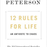 12 Rules for Life, An Antidote to Chaos by Jordan B. Peterson