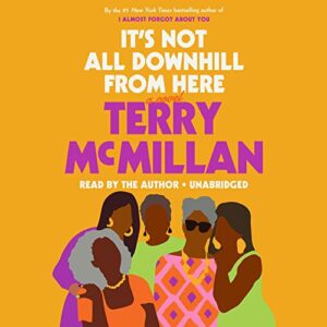 It’s Not All Downhill From Here by Terry McMillan