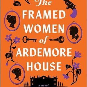 The Framed Women of Ardemore House by Brandy Schillace